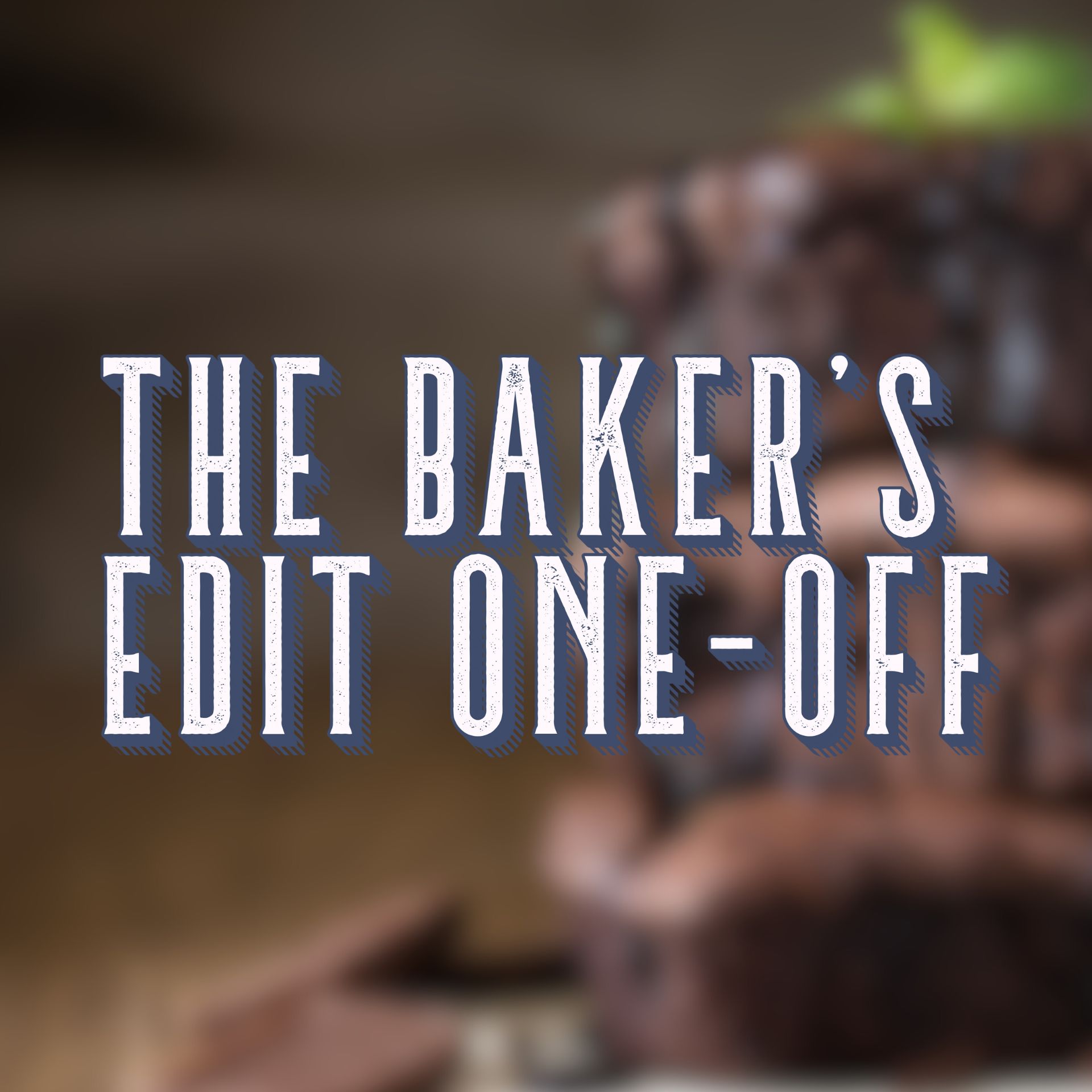 The Baker's Edit One Off